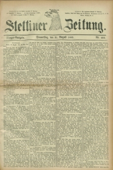 Stettiner Zeitung. 1882, Nr. 405 (31 August) - Morgen-Ausgabe