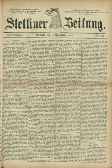 Stettiner Zeitung. 1882, Nr. 415 (6 September) - Abend-Ausgabe