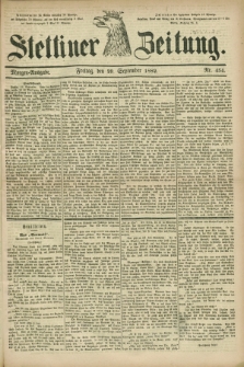 Stettiner Zeitung. 1882, Nr. 454 (29 September) - Morgen-Ausgabe