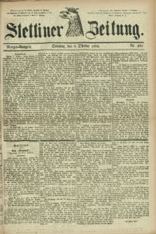 Stettiner Zeitung. 1882, Nr. 470 (8 Oktober) - Abend-Ausgabe