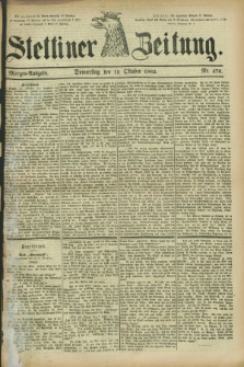 Stettiner Zeitung. 1882, Nr. 476 (12 Oktober) - Morgen-Ausgabe
