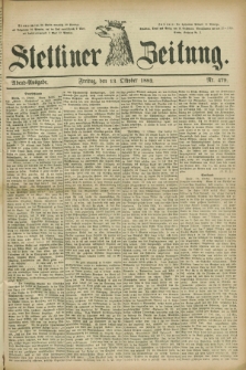 Stettiner Zeitung. 1882, Nr. 479 (13 Oktober) - Abend-Ausgabe