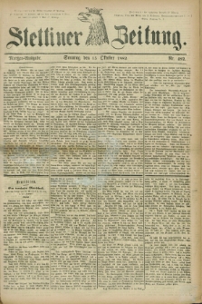 Stettiner Zeitung. 1882, Nr. 482 (15 Oktober) - Morgen-Ausgabe