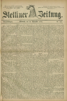 Stettiner Zeitung. 1882, Nr. 547 (22 November) - Abend-Ausgabe