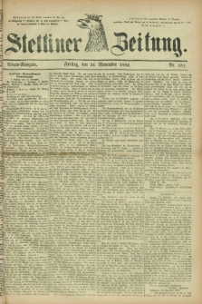 Stettiner Zeitung. 1882, Nr. 551 (24 November) - Abend-Ausgabe