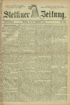 Stettiner Zeitung. 1882, Nr. 555 (27 November) - Abend-Ausgabe