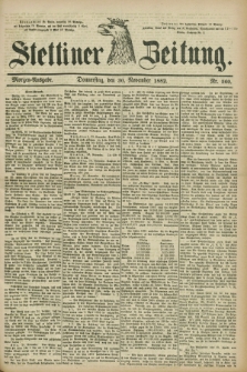Stettiner Zeitung. 1882, Nr. 560 (30 November) - Morgen-Ausgabe