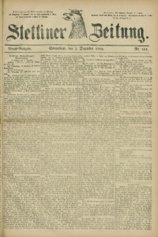 Stettiner Zeitung. 1882, Nr. 565 (2 Dezember) - Abend-Ausgabe