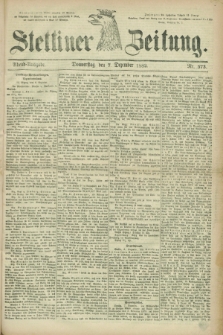 Stettiner Zeitung. 1882, Nr. 573 (7 Dezember) - Abend-Ausgabe