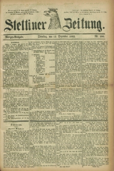 Stettiner Zeitung. 1882, Nr. 580 (12 Dezember) - Morgen-Ausgabe