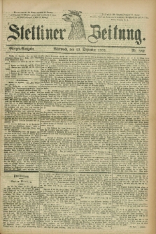 Stettiner Zeitung. 1882, Nr. 582 (13 Dezember) - Morgen-Ausgabe