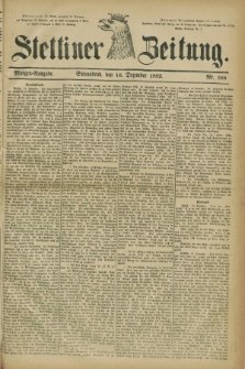 Stettiner Zeitung. 1882, Nr. 588 (16 Dezember) - Morgen-Ausgabe