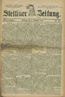 Stettiner Zeitung. 1882, Nr. 590 (17 Dezember) - Morgen-Ausgabe