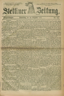 Stettiner Zeitung. 1882, Nr. 604 (28 Dezember) - Morgen-Ausgabe