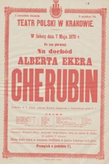 W sobotę dnia 7 maja 1870 r. po raz pierwszy, na dochód Alberta Ekera : Cherubin, komedya w 6 aktach Juliusza Renard, tłumaczona z francuzkiego przez E. C.