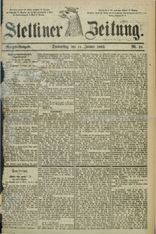 Stettiner Zeitung. 1883, Nr. 16 (11 Januar) - Morgen-Ausgabe