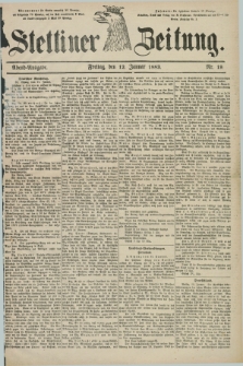 Stettiner Zeitung. 1883, Nr. 19 (12 Januar) - Abend-Ausgabe