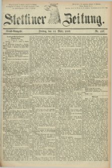 Stettiner Zeitung. 1883, Nr. 127 (16 März) - Abend-Ausgabe