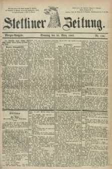 Stettiner Zeitung. 1883, Nr. 140 (25 März) - Morgen-Ausgabe