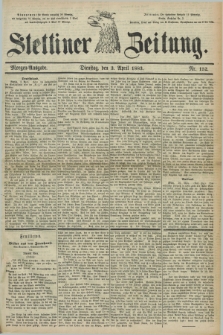 Stettiner Zeitung. 1883, Nr. 152 (3 April) - Morgen-Ausgabe