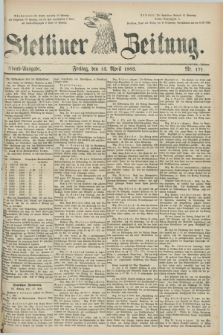 Stettiner Zeitung. 1883, Nr. 171 (13 April) - Abend-Ausgabe