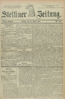 Stettiner Zeitung. 1883, Nr. 180 (20 April) - Morgen-Ausgabe