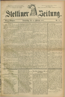 Stettiner Zeitung. 1884, Nr. 75 (14 Februar) - Morgen-Ausgabe