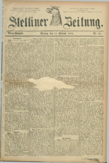 Stettiner Zeitung. 1884, Nr. 82 (18 Februar) - Abend-Ausgabe