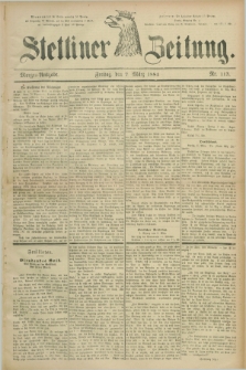 Stettiner Zeitung. 1884, Nr. 113 (7 März) - Morgen-Ausgabe