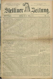 Stettiner Zeitung. 1884, Nr. 138 (21 März) - Abend-Ausgabe