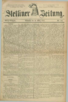 Stettiner Zeitung. 1884, Nr. 145 (26 März) - Morgen-Ausgabe