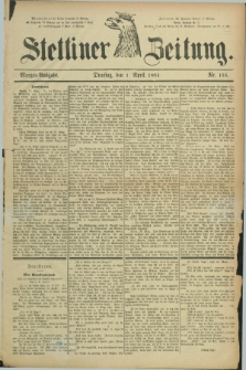 Stettiner Zeitung. 1884, Nr. 155 (1 April) - Morgen-Ausgabe