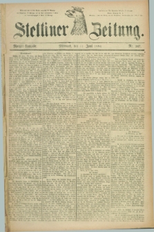 Stettiner Zeitung. 1884, Nr. 267 (11 Juni) - Morgen-Ausgabe