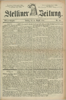 Stettiner Zeitung. 1884, Nr. 391 (22 August) - Morgen-Ausgabe