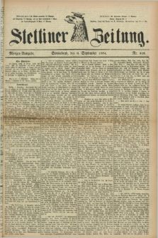 Stettiner Zeitung. 1884, Nr. 416 (6 September) - Morgen-Ausgabe