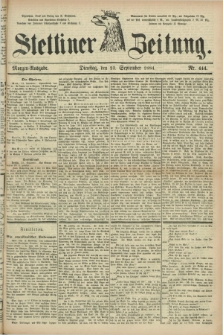 Stettiner Zeitung. 1884, Nr. 444 (23 September) - Morgen-Ausgabe