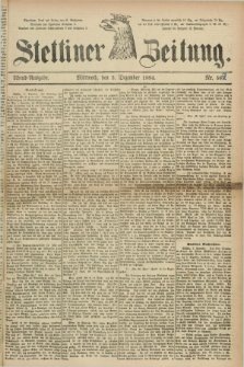 Stettiner Zeitung. 1884, Nr. 567 (3 Dezember) - Abend-Ausgabe