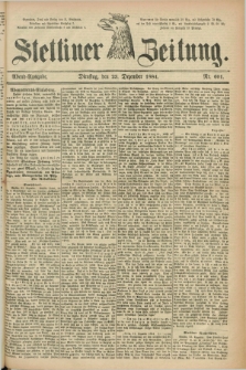 Stettiner Zeitung. 1884, Nr. 601 (23 Dezember) - Abend-Ausgabe