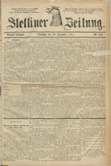 Stettiner Zeitung. 1884, Nr. 608 (30 Dezember) - Morgen-Ausgabe