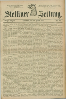 Stettiner Zeitung. 1885, Nr. 35 (22 Januar) - Morgen-Ausgabe