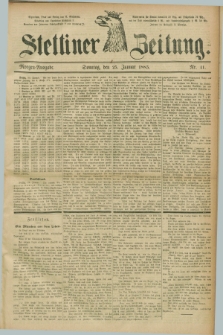 Stettiner Zeitung. 1885, Nr. 41 (25 Januar) - Morgen-Ausgabe