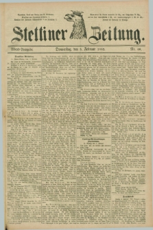 Stettiner Zeitung. 1885, Nr. 60 (5 Februar) - Abend-Ausgabe