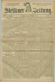 Stettiner Zeitung. 1885, Nr. 61 (6 Februar) - Morgen-Ausgabe