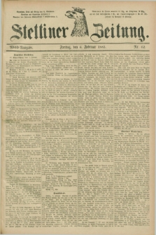 Stettiner Zeitung. 1885, Nr. 62 (6 Februar) - Abend-Ausgabe