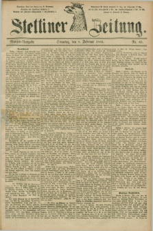 Stettiner Zeitung. 1885, Nr. 65 (8 Februar) - Morgen-Ausgabe