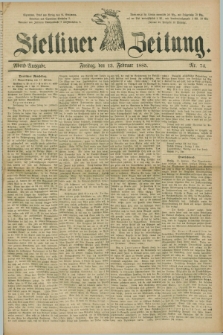 Stettiner Zeitung. 1885, Nr. 74 (13 Februar) - Abend-Ausgabe