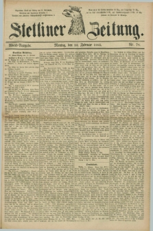 Stettiner Zeitung. 1885, Nr. 78 (16 Februar) - Abend-Ausgabe