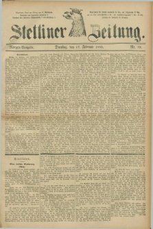 Stettiner Zeitung. 1885, Nr. 79 (17 Februar) - Morgen-Ausgabe