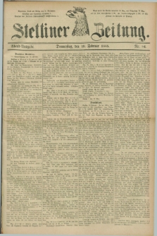 Stettiner Zeitung. 1885, Nr. 84 (19 Februar) - Abend-Ausgabe