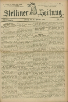 Stettiner Zeitung. 1885, Nr. 86 (20 Februar) - Abend-Ausgabe